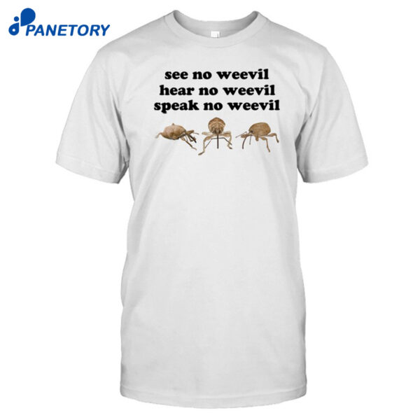 See No Weevil Hear No Weevil Speak No Weevil Shirt