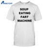 Soup Eating Fart Machine Shirt
