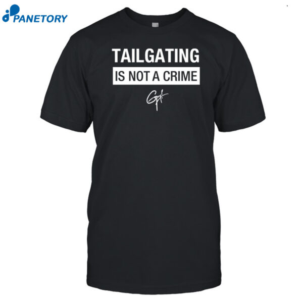 Tailgating Is Not A Crime Shirt