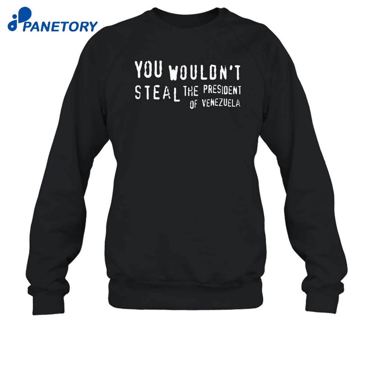You Wouldn'T Steal The President Of Venezuela Shirt 6 You Wouldn'T Steal The President Of Venezuela Shirt 1
