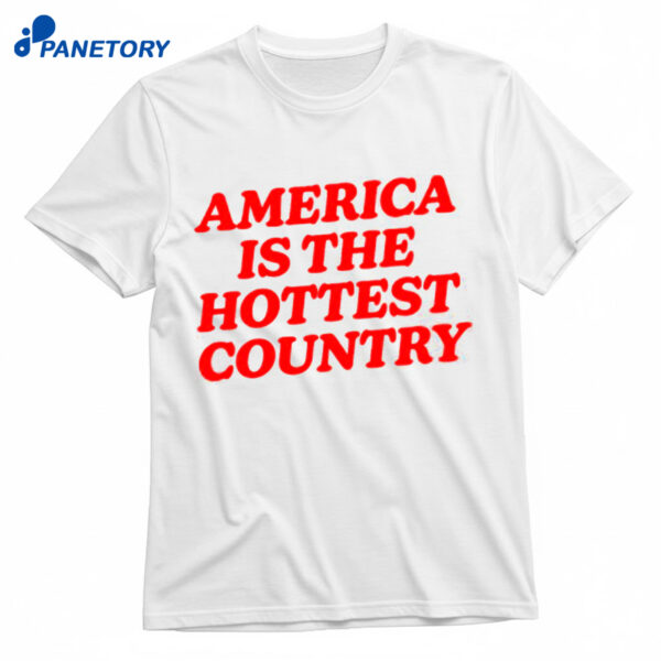 America Is The Hottest Country Shirt