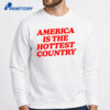 America Is The Hottest Country Shirt 4 America Is The Hottest Country Shirt 2