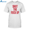 Arika Shut The Fuck Up Shirt