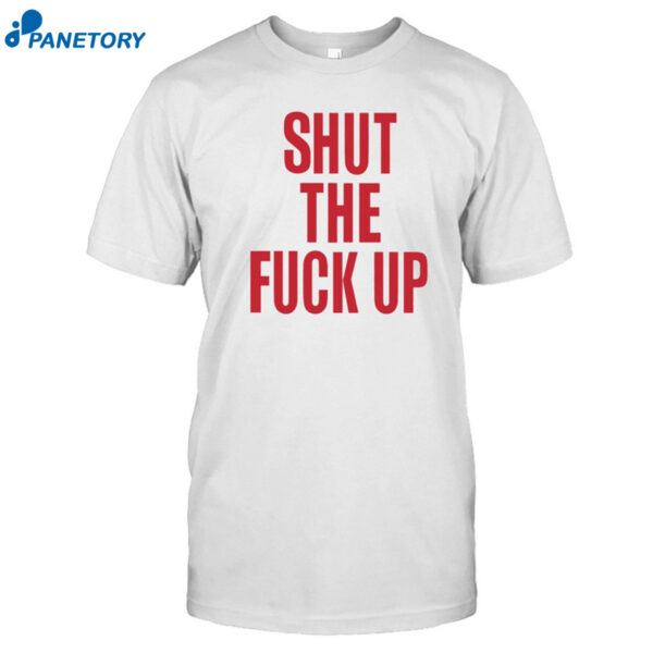 Arika Shut The Fuck Up Shirt