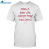 Born A Baby Girl Forced To Be A Big Dawg Shirt