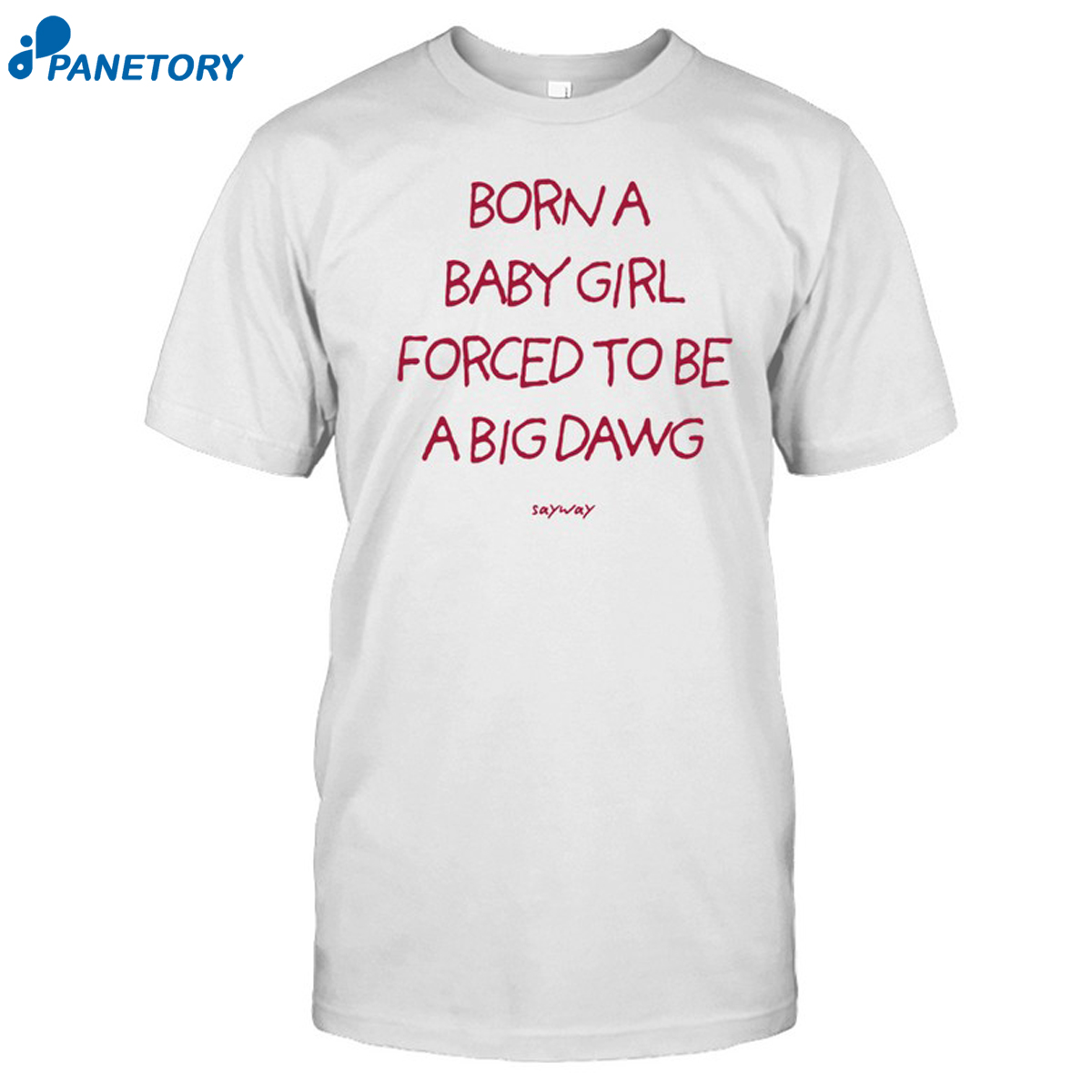 Born A Baby Girl Forced To Be A Big Dawg Shirt Born A Baby Girl Forced To Be A Big Dawg Shirt