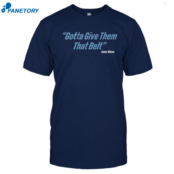Caleb Wilson Give Them That Belt Shirt