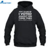 Don'T Blame Me I Voted Against Him Three Times 2016 2020 2024 Shirt 1