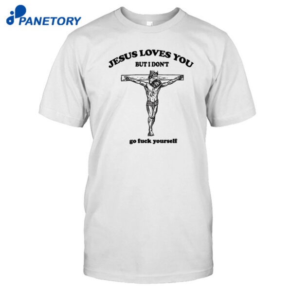 Future Jesus Loves You But I Dont Shirt