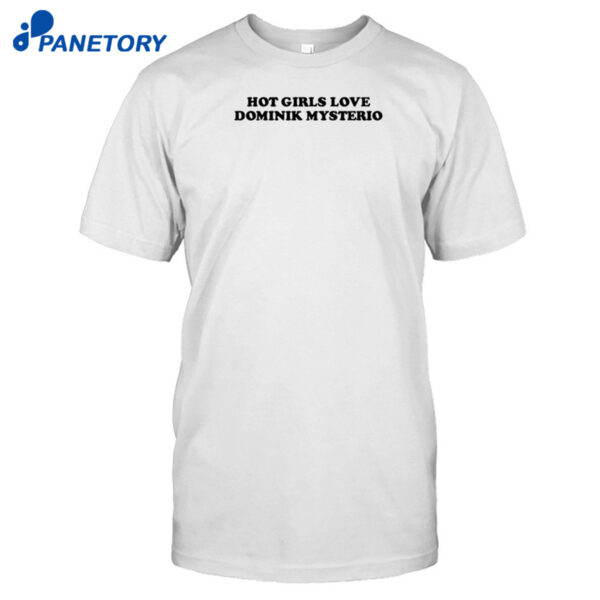 Hot Girls Love Dominik Mysterio Shirt