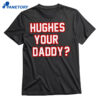 Hughes Your Daddy Shirt 1