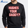 Hughes Your Daddy Shirt 4 Hughes Your Daddy Shirt 2