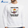 I Must Be A Mime The Way That Box Got Me Acting Shirt 2