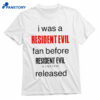 I Was A Resident Evil Fan Before Shirt 1