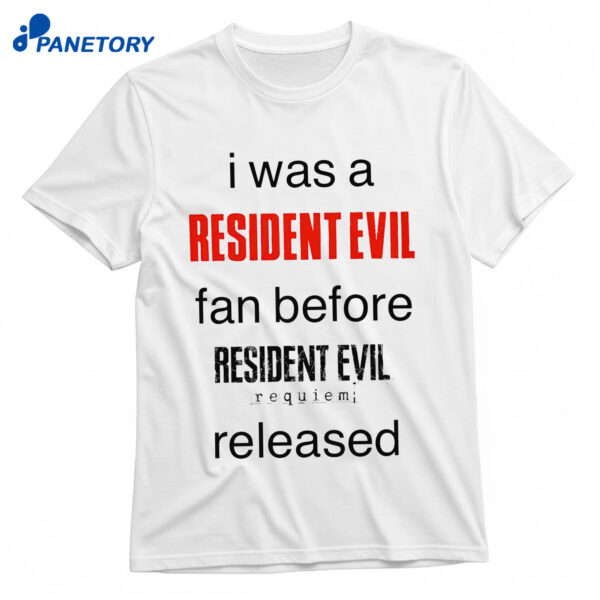 I Was A Resident Evil Fan Before Shirt