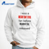 I Was A Resident Evil Fan Before Shirt 5 I Was A Resident Evil Fan Before Shirt 3