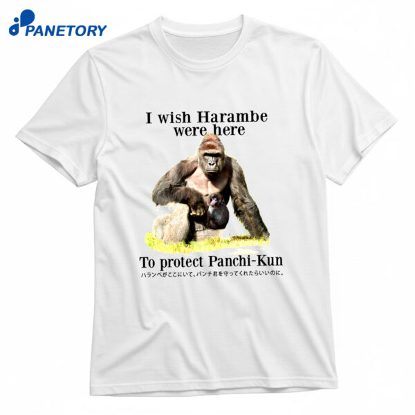 I Wish Harambe Were Here To Protect Panchi-kun Shirt