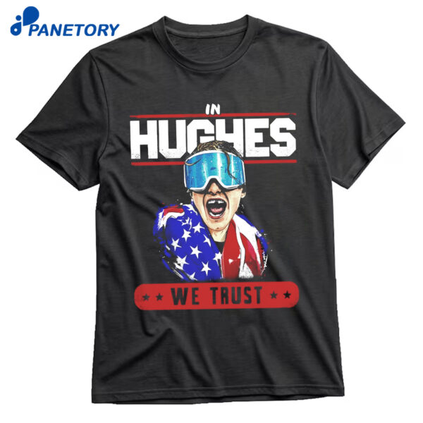 In Hughes We Trust Shirt
