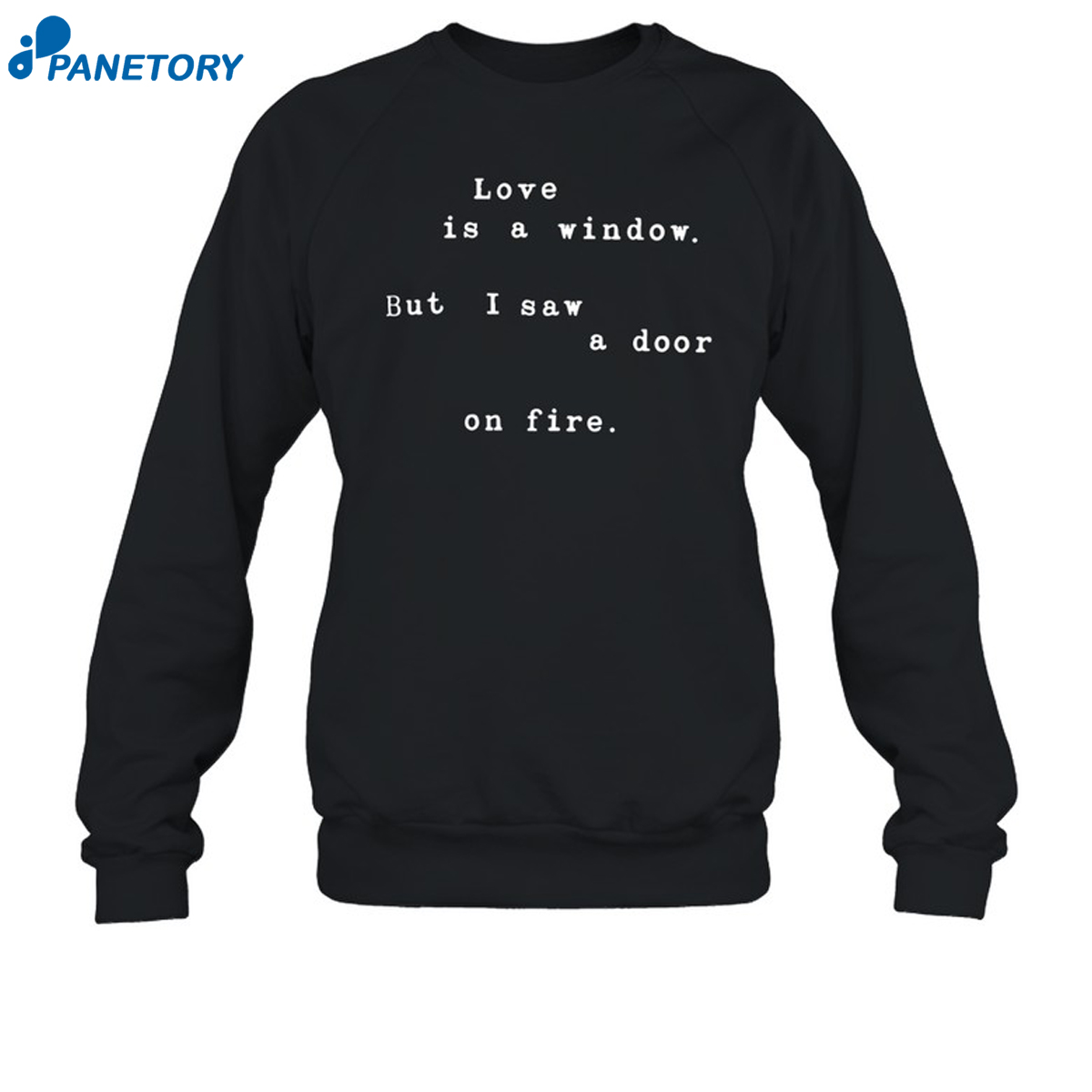 Love Is A Window But I Saw A Door On Fire Shirt 6 Love Is A Window But I Saw A Door On Fire Shirt 2