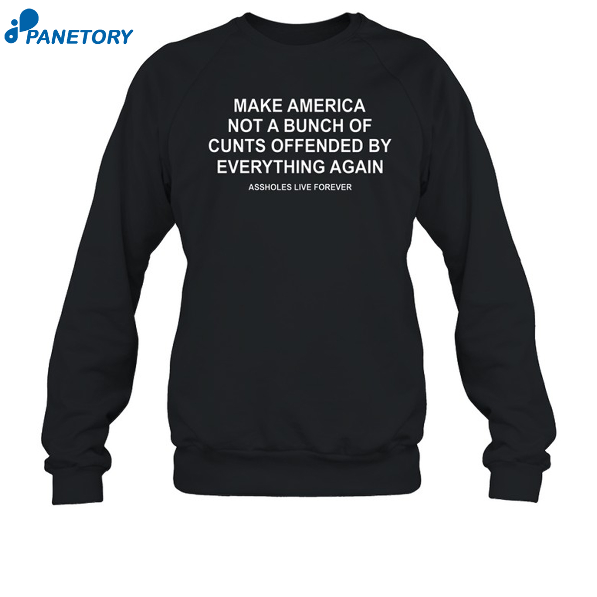 Make America Not A Bunch Of Cunts Offended By Everything Again Assholes Live Forever Shirt 6 Make America Not A Bunch Of Cunts Offended By Everything Again Assholes Live Forever Shirt 2