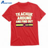 Matthew Tkachuk Around & Find Out Shirt 1