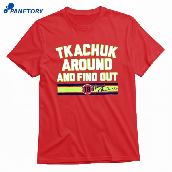 Matthew Tkachuk Around & Find Out Shirt