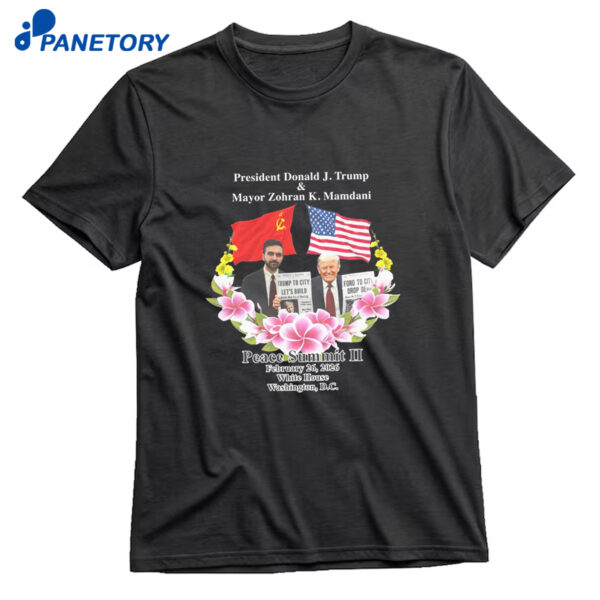 Peace Summit Ii Donald J Trump And Zohran K Mamdani Shirt