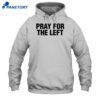 Pray For The Left Shirt 1
