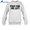 Pray For The Left Shirt 2