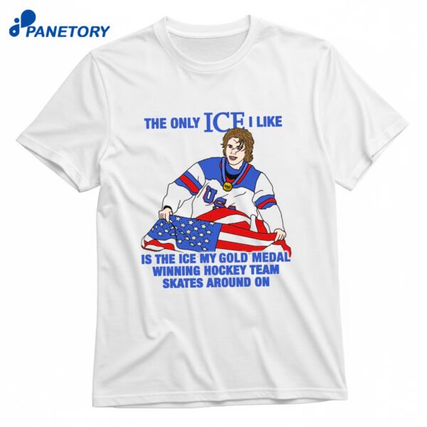 The Only Ice I Like Is The Ice My Gold Medal Winning Hockey Team Skates Around Mens Hockey Shirt