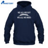 We All We Got We All We Need Retro Shirt 5 We All We Got We All We Need Retro Shirt 1