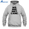We Did Not Care Shirt 5 We Did Not Care Shirt 1