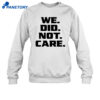 We Did Not Care Shirt 4 We Did Not Care Shirt 2