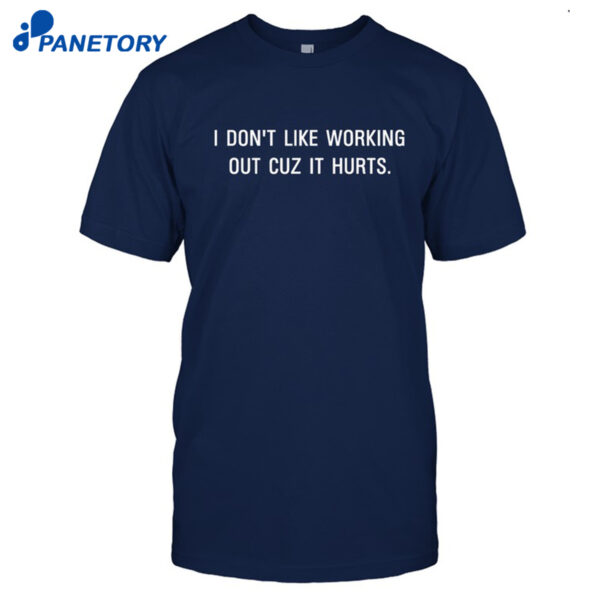 Working Out Hurts Shirt
