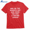 And On The Seventh Day God Made The Mac A Two-bid League Shirt 1