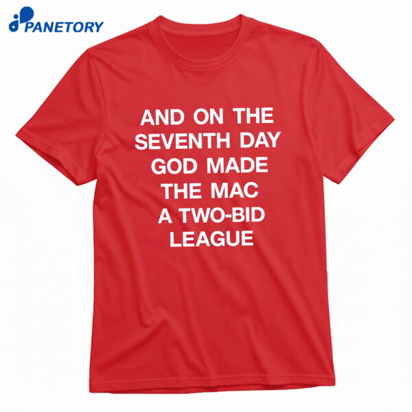 And On The Seventh Day God Made The Mac A Two-bid League Shirt