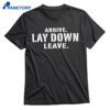 Arrive Lay Down Leave Shirt 1
