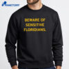 Beware Of Sensitive Floridians Shirt 2