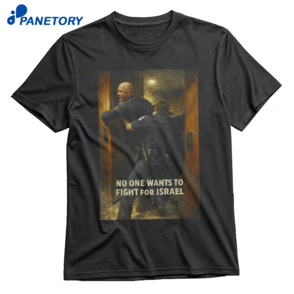 Brian Mcguinness No One Wants To Fight For Israel Shirt