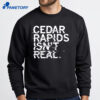 Cedar Rapids Isn'T Real Shirt 4 Cedar Rapids Isn'T Real Shirt 2