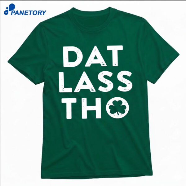 Dat Lass Tho Shirt