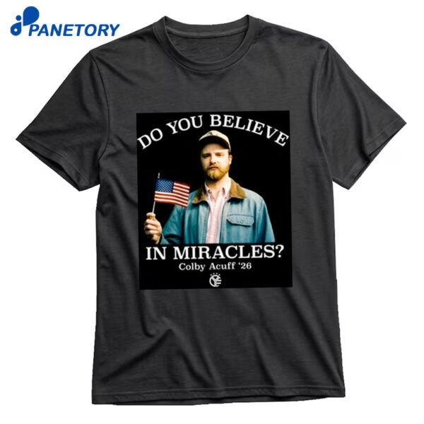 Do You Believe In Miracles Colby Acuff Shirt