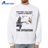 Ever Since I Was Young I Wanted To Monitor The Situation Shirt 2