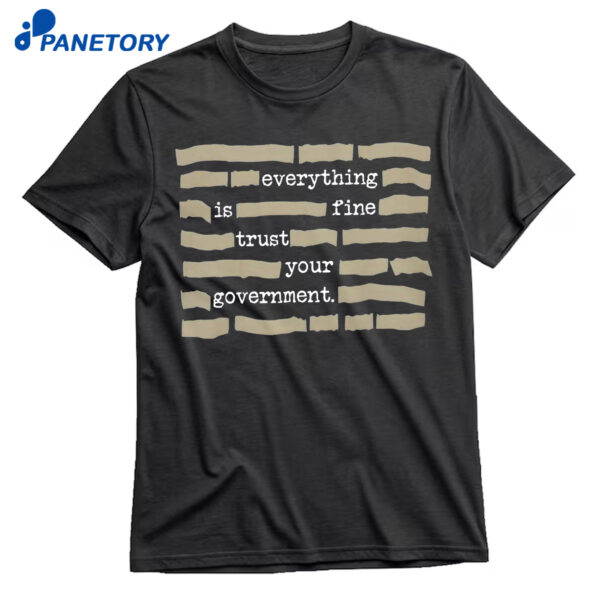 Everything Is Fine Trust Your Government Fun Shirt