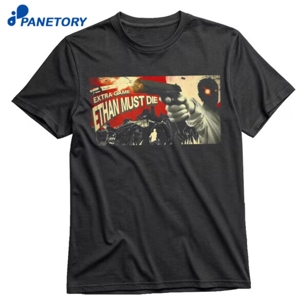 Extra Game Ethan Must Die Shirt