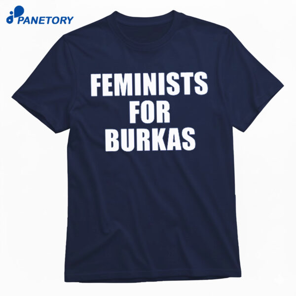 Feminists For Burkas Shirt