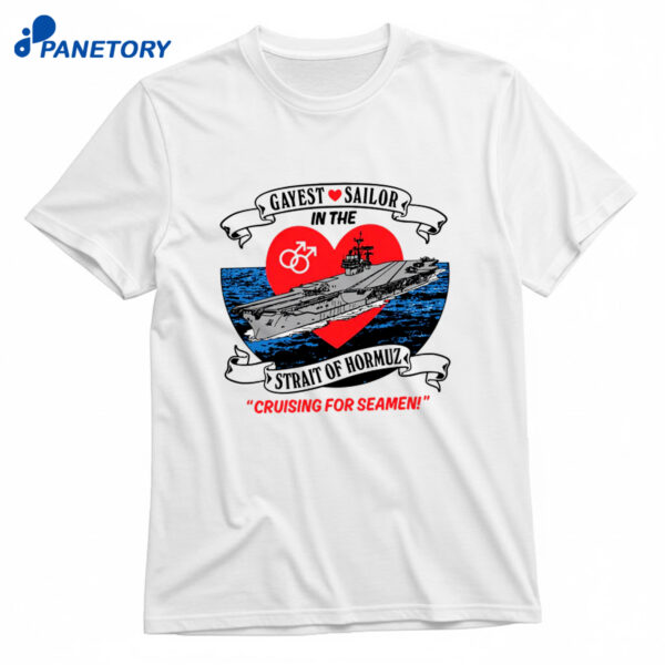 Gayest Sailor In The Strait Of Hormuz Shirt