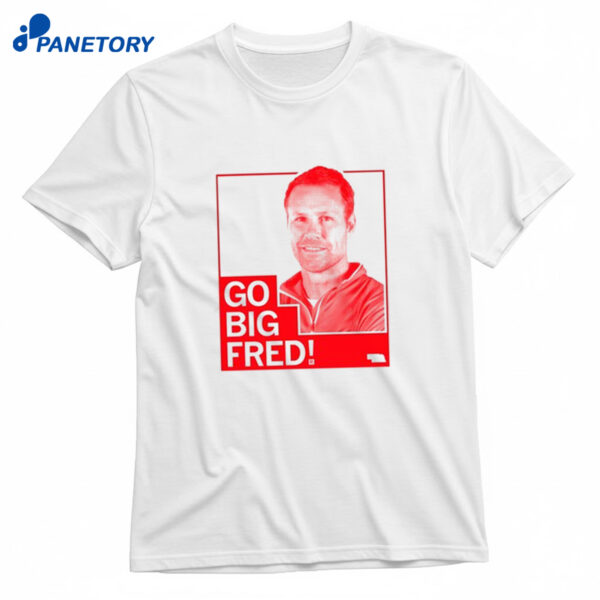 Go Big Fred Shirt