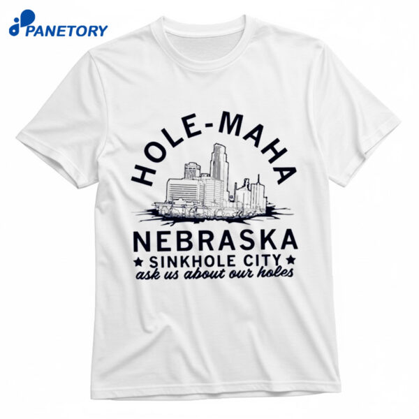 Hole Maha Nebraska Sinkhole City Shirt