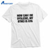 How Can I Be Dyslexic, My Bthci Is Gya Shirt 1